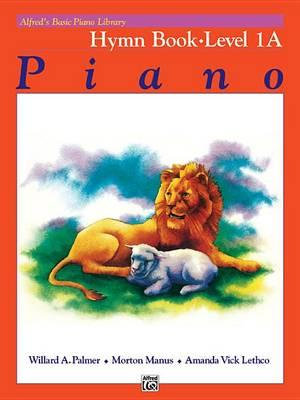 Alfred's Basic Piano Library Hymn Book 1A : Alfred's Basic Piano Library - Willard A Palmer