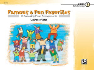 Famous & Fun Favorites: Book 1 : 13 Appealing Piano Arrangements - Carol Matz