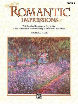 Romantic Impressions - Book 4 : 7 Solos in Romantic Style for Late Intermediate to Early Advanced Pianists - Martha Mier