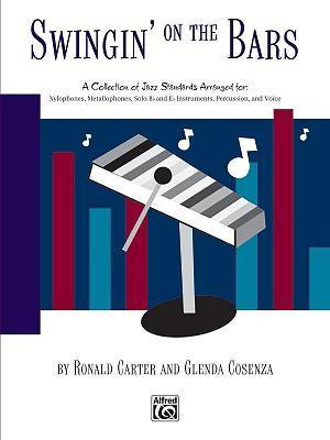 Swingin' on the Bars : A Collection of Jazz Standard Tunes Arranged for Orff Instrumentaria -- Xylophones, Metallophones, Solo E-Flat and B-Flat Instruments, Percussion, Voice - Ronald Carter