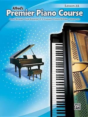 Premier Piano Course Lesson Book, Bk 2a : Alfred's Premier Piano Course - Dennis Alexander