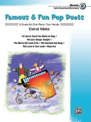 Famous & Fun Pop Duets - Book 2 : 6 Duets for One Piano, Four Hands - Carol Matz