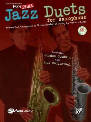 Gordon Goodwin's Big Phat Jazz Duets for Saxophone : 10 New Duet Arrangements - Gordon Goodwin