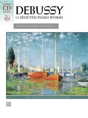 Debussy -- 12 Selected Piano Works : Book & Online Audio [With CD (Audio)] - Claude Debussy