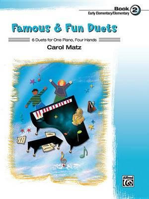 Famous & Fun Duets, Book 2 : 6 Duets for One Piano, Four Hands - Carol Matz