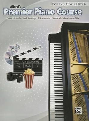 Alfred's Premier Piano Course Pop and Movie Hits, Level 6 : Pop and Movie Hits - Dennis Alexander