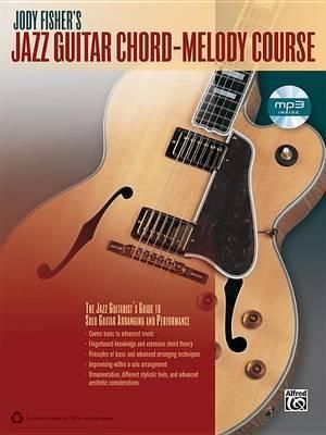 Jody Fisher's Jazz Guitar Chord-Melody Course : The Jazz Guitarist's Guide to Solo Guitar Arranging and Performance - Jody Fisher