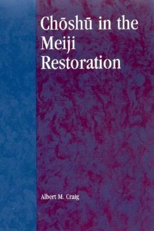 Choshu in the Meiji Restoration : Studies of Modern Japan - Albert M. Craig