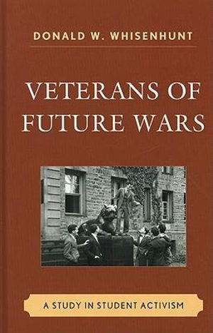 Veterans of Future Wars : A Study in Student Activism - Donald W. Whisenhunt