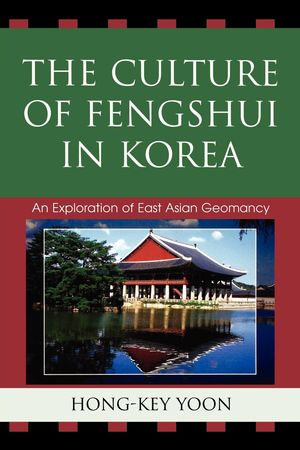 The Culture of Fengshui in Korea : An Exploration of East Asian Geomancy - Hong-Key Yoon