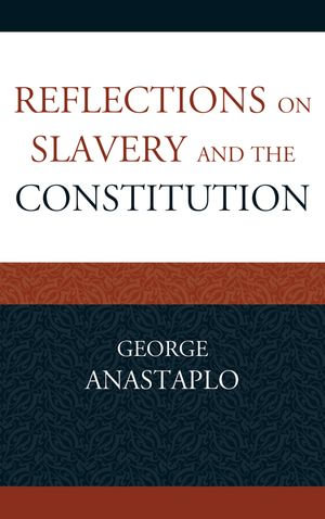 Reflections on Slavery and the Constitution - George Anastaplo