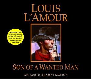 Son of a Wanted Man : An Audio Dramatization - Louis L'Amour