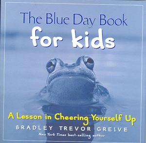 The Blue Day Book for Kids : A Lesson in Cheering Yourself Up - Bradley Trevor Greive