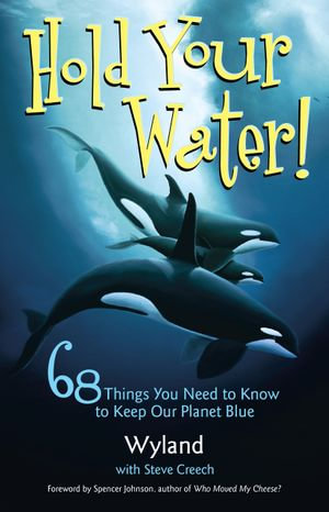 Hold Your Water : 68 Things You Need to Know to Keep Our Planet Blue - Wyland