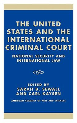 The United States and the International Criminal Court : National Security and International Law - Sarah B. Sewall