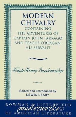 Modern Chivalry : Containing the Adventures of Captain John Farrago and Teague O'Reagan, His Servant - Hugh Henry Brackenridge