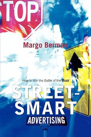 Street-Smart Advertising : How to Win the Battle of the Buzz - Margo Berman