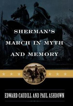 Sherman's March in Myth and Memory : American Crisis Series: Books on the Civil War Era - Edward Caudill