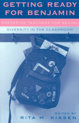 Getting Ready for Benjamin : Preparing Teachers for Sexual Diversity in the Classroom - Rita M. Kissen