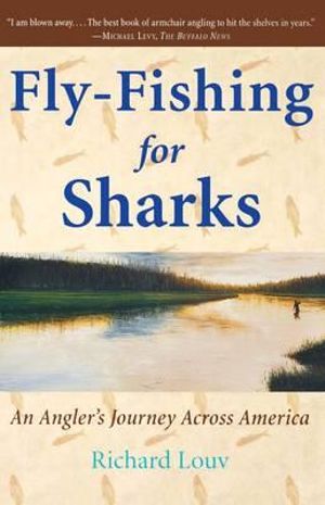 Fly-Fishing for Sharks : An Angler's Journey Across America - Richard Louv