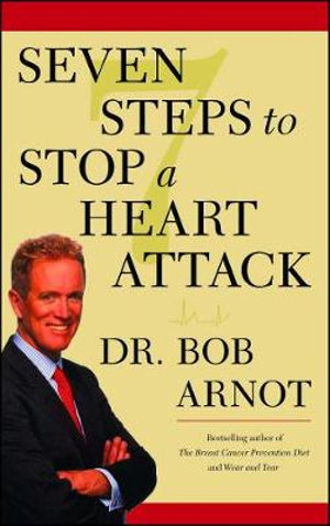 Seven Steps to Stop a Heart Attack - Dr. Bob Arnot