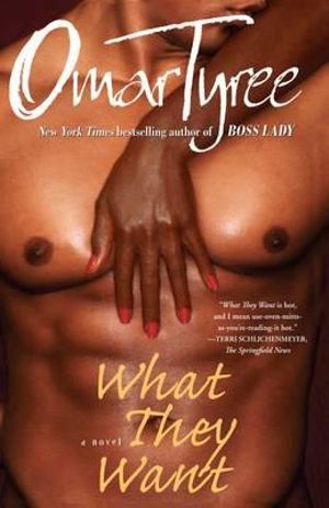 What They Want : A Novel - Omar Tyree