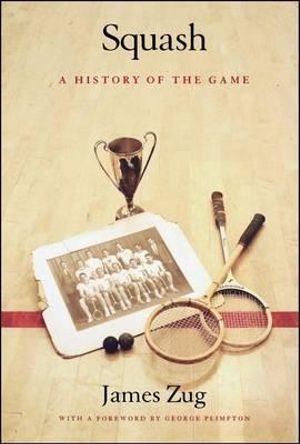 Squash : A History of the Game - James Zug