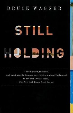 Still Holding - Bruce Wagner