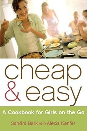 Cheap & Easy : A Cookbook for Girls on the Go - Sandra Bark