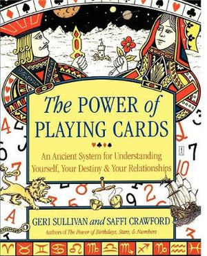 The Power of Playing Cards : An Ancient System for Understanding Yourself, Your Destiny, & Your Relationships - Saffi Crawford