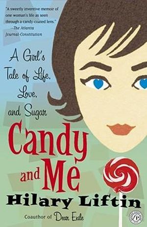 Candy and Me : A Girl's Tale of Life, Love, and Sugar - Hilary Liftin