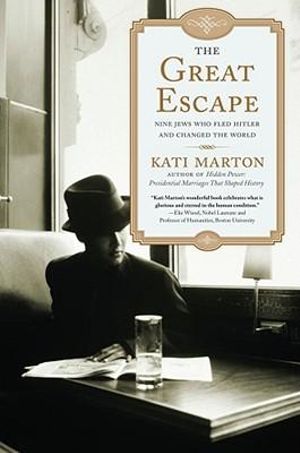 The Great Escape : Nine Jews Who Fled Hitler and Changed the World - Kati Marton