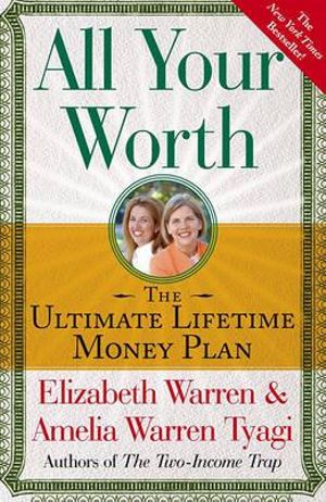 All Your Worth : The Ultimate Lifetime Money Plan - Elizabeth Warren