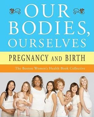 Our Bodies, Ourselves : Pregnancy and Birth - Boston Women's Health Book Collective