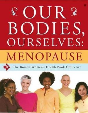 Our Bodies, Ourselves : Menopause - The Boston Women's Health Book Collective