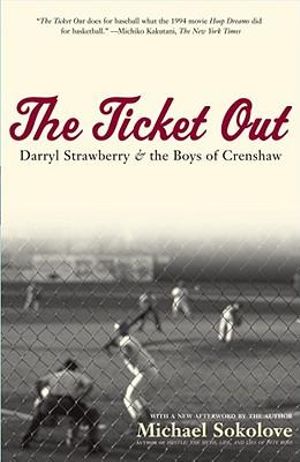 The Ticket Out : Darryl Strawberry and the Boys of Crenshaw - Michael Sokolove