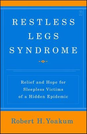 Restless Legs Syndrome : Relief and Hope for Sleepless Victims of a Hidden Epidemic - Robert Yoakum