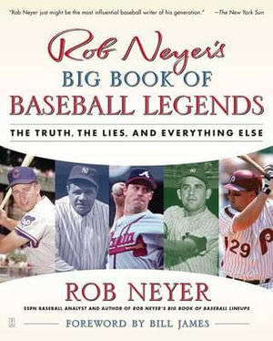 Rob Neyer's Big Book of Baseball Legends : The Truth, the Lies, and Everything Else - Rob Neyer