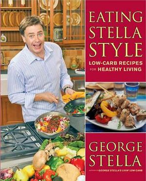 Eating Stella Style : Low-Carb Recipes for Healthy Living - George Stella