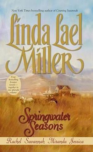 Springwater Seasons : Books 2-5 : Rachel / Savannah / Miranda / Jessica - Linda Lael Miller