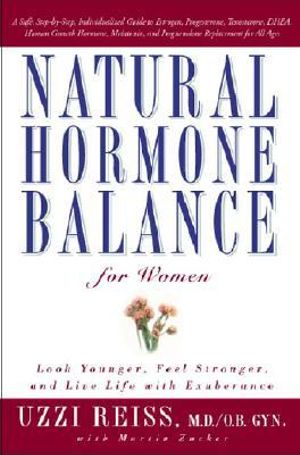 Natural Hormone Balance for Women : Look Younger, Feel Stronger, and Live Life with Exuberance - Uzzi Reiss