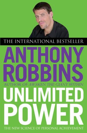 Unlimited Power : The New Science of Personal Achievement - Anthony Robbins