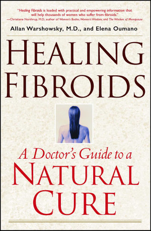 Healing Fibroids : A Doctor's Guide to a Natural Cure - Allan Warshowsky