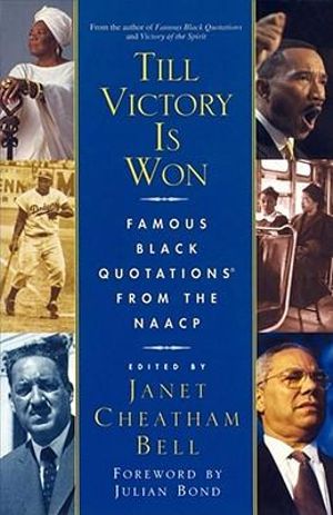 Till Victory Is Won : Famous Black Quotations From the NAACP - Janet Cheatham Bell