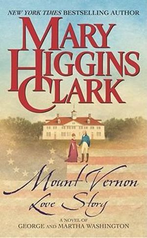 Mount Vernon Love Story : A Novel of George and Martha Washington - Mary Higgins Clark