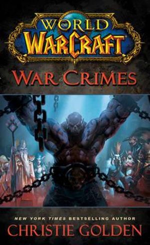 War Crimes : WORLD OF WARCRAFT - Christie Golden