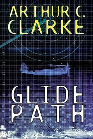 Glide Path : To The Heart of Experimental TechologyWWII - Arthur C. Clarke