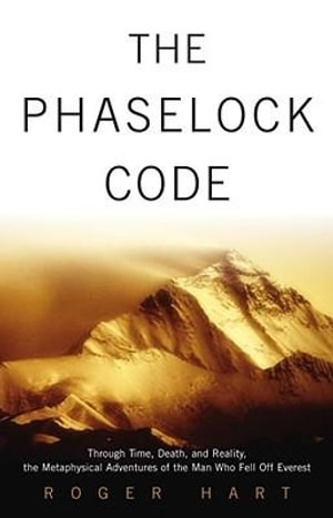 The Phaselock Code : Through Time, Death and Reality: The Metaphysical Adventures of Man - Roger Hart