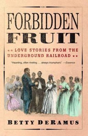 Forbidden Fruit : Love Stories from the Underground Railroad - Betty DeRamus