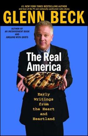 The Real America : Messages from the Heart and Heartland - Glenn Beck